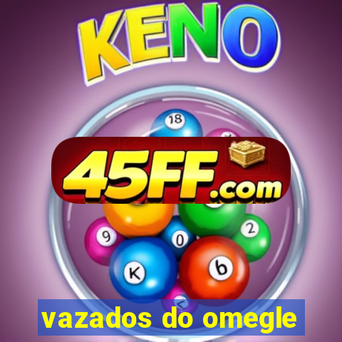 vazados do omegle